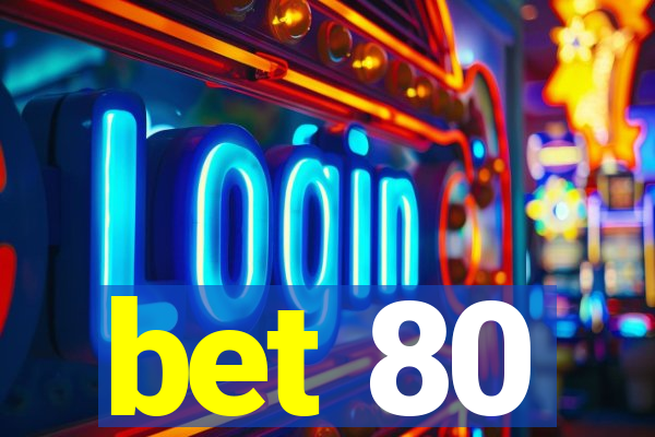 bet 80